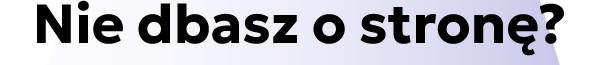 Nie dbasz o stronę?