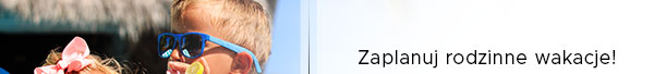 Zaplanuj rodzinne wakacje!