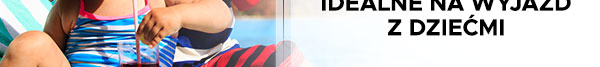 idealne na wyjazd z dziećmi