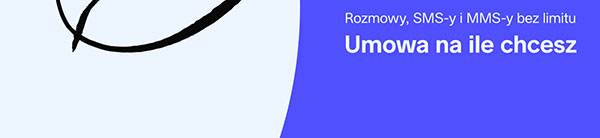 Rozmowy, SMS-y i MMS-y bez limitu. Umowa na ile chcesz