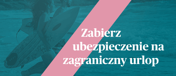 Zabierz ubezpieczenie na zagraniczny urlop