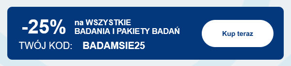 -25% na wszystkie badania i pakiety badań. Twój kod: BADAMSIE25. Kup teraz.