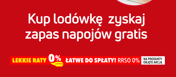 Kup lodówkę zyskaj zapas napojów gratis. Poniżej dopisek: Lekkie raty 0 procent łatwe do spłaty! RRSO 0 procent na produkty objęte promocją.