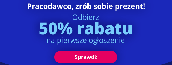 Pracodawco, zrób sobie prezent! Odbierz 50% rabatu na pierwsze ogłoszenie