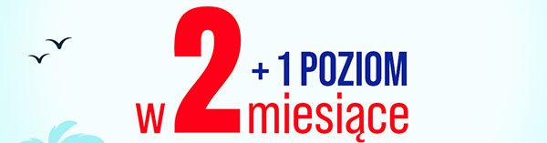 w 2 miesiące + 1 poziom