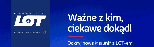 Polskie Linie Lotnicze LOT. Ważne z kim, ciekawe dokąd! Odkryj nowe kierunki z LOT-em