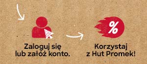 Zaloguj się lub załóż konto. Korzystaj z Hut Promek!